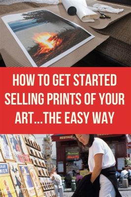 How to Make Prints of Your Art to Sell: A Comprehensive Guide with Q&A