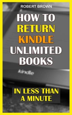 how to return kindle unlimited books: exploring the world of digital reading