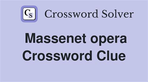 Massenet Opera Crossword Clue: A Melodic Journey Through Puzzles and Operas